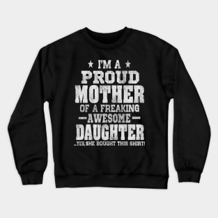 Im a proud mother of a freaking awesome daughter Crewneck Sweatshirt